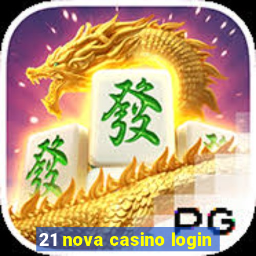 21 nova casino login