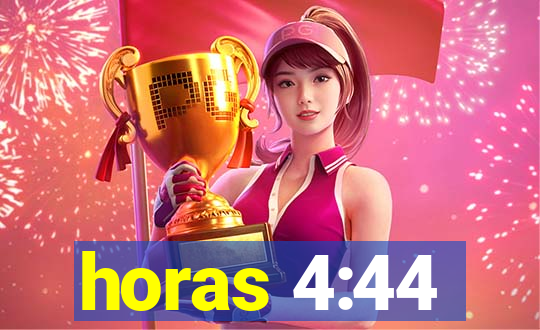 horas 4:44