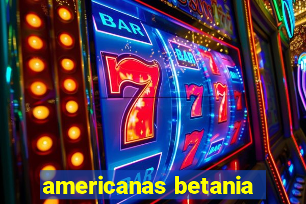 americanas betania