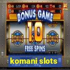 komani slots