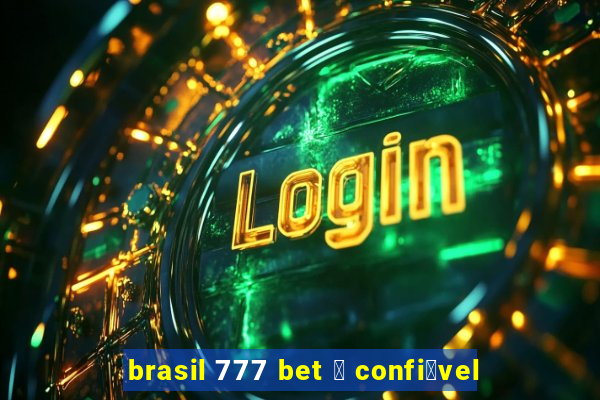 brasil 777 bet 茅 confi谩vel