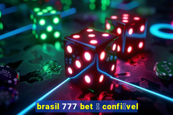 brasil 777 bet 茅 confi谩vel