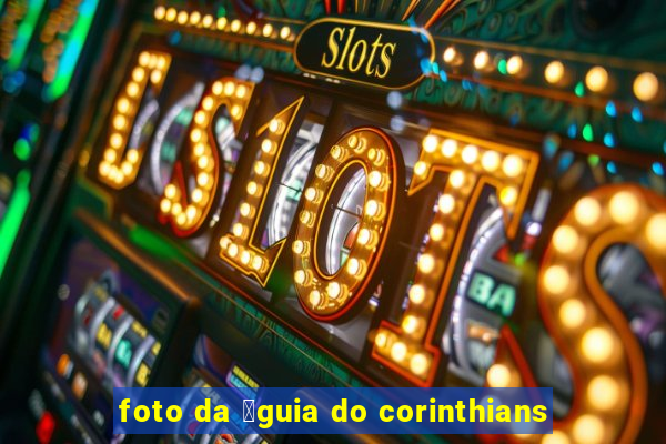 foto da 谩guia do corinthians