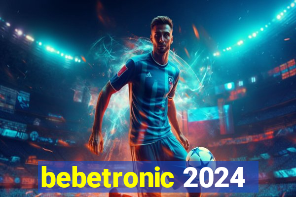 bebetronic 2024