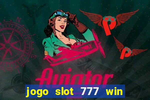 jogo slot 777 win paga mesmo