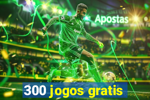 300 jogos gratis