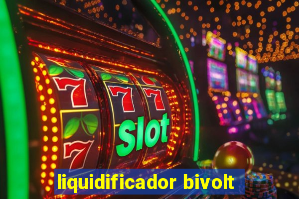 liquidificador bivolt