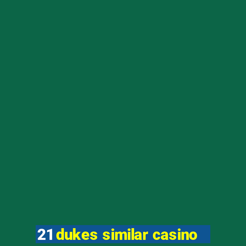 21 dukes similar casino