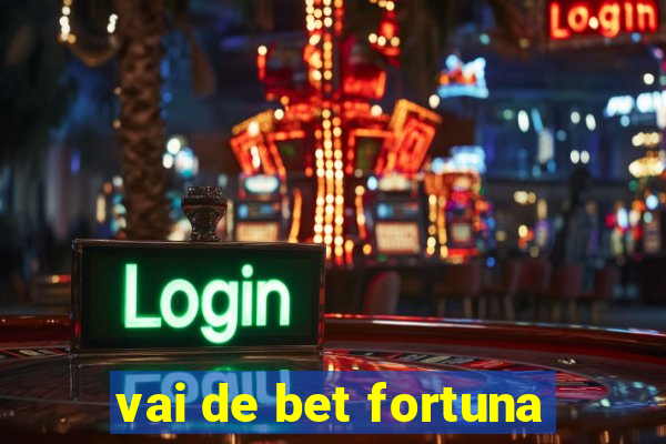 vai de bet fortuna