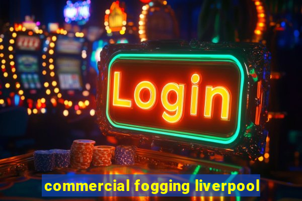 commercial fogging liverpool