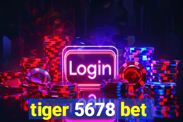 tiger 5678 bet