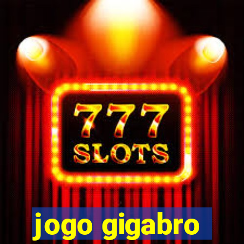 jogo gigabro