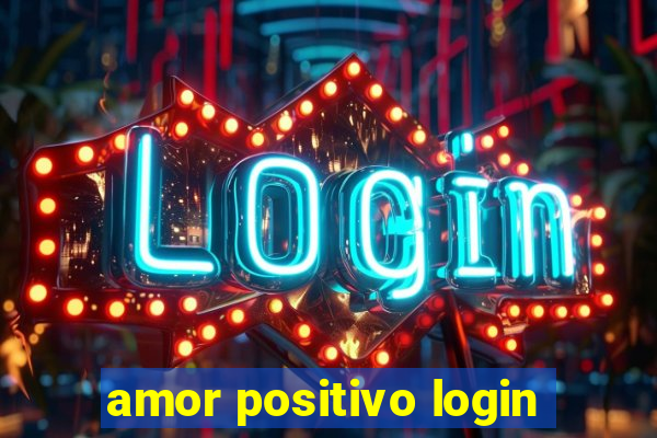 amor positivo login