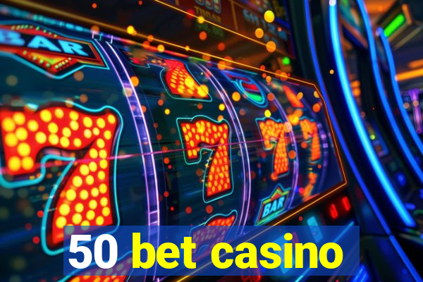 50 bet casino