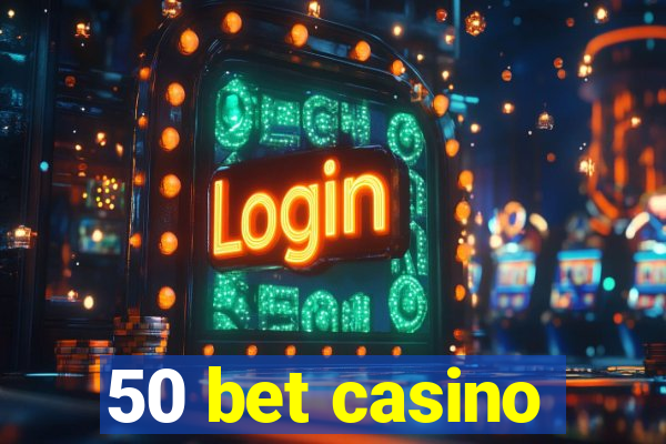 50 bet casino