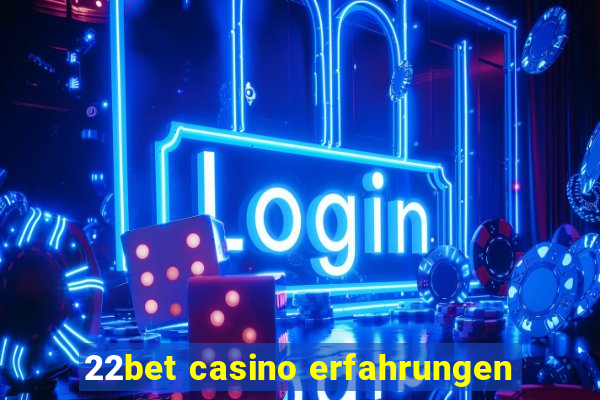 22bet casino erfahrungen