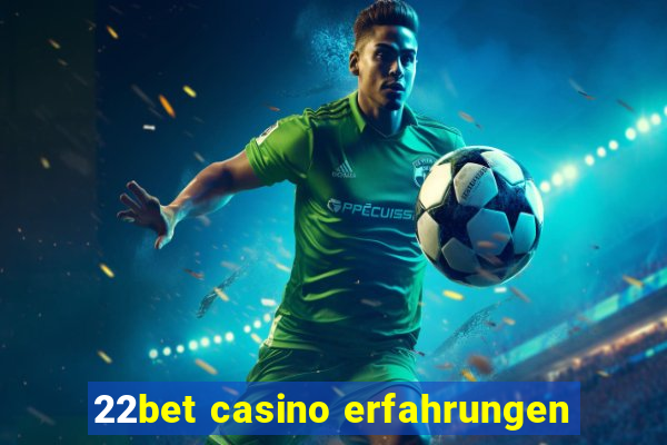 22bet casino erfahrungen