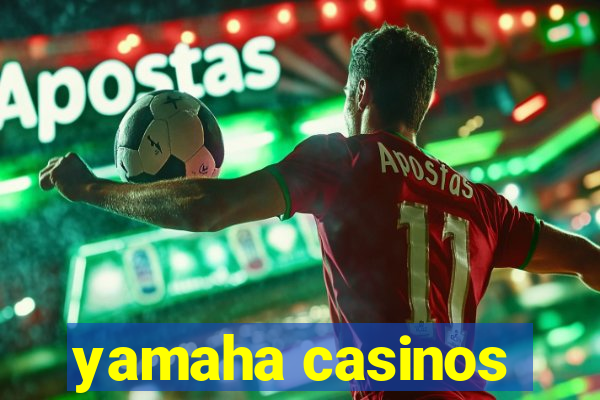 yamaha casinos