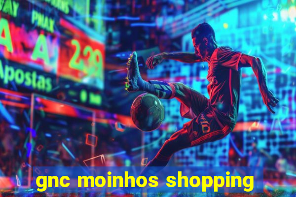 gnc moinhos shopping