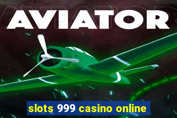 slots 999 casino online