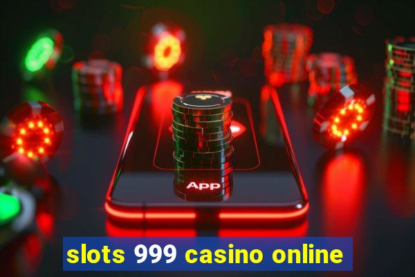 slots 999 casino online