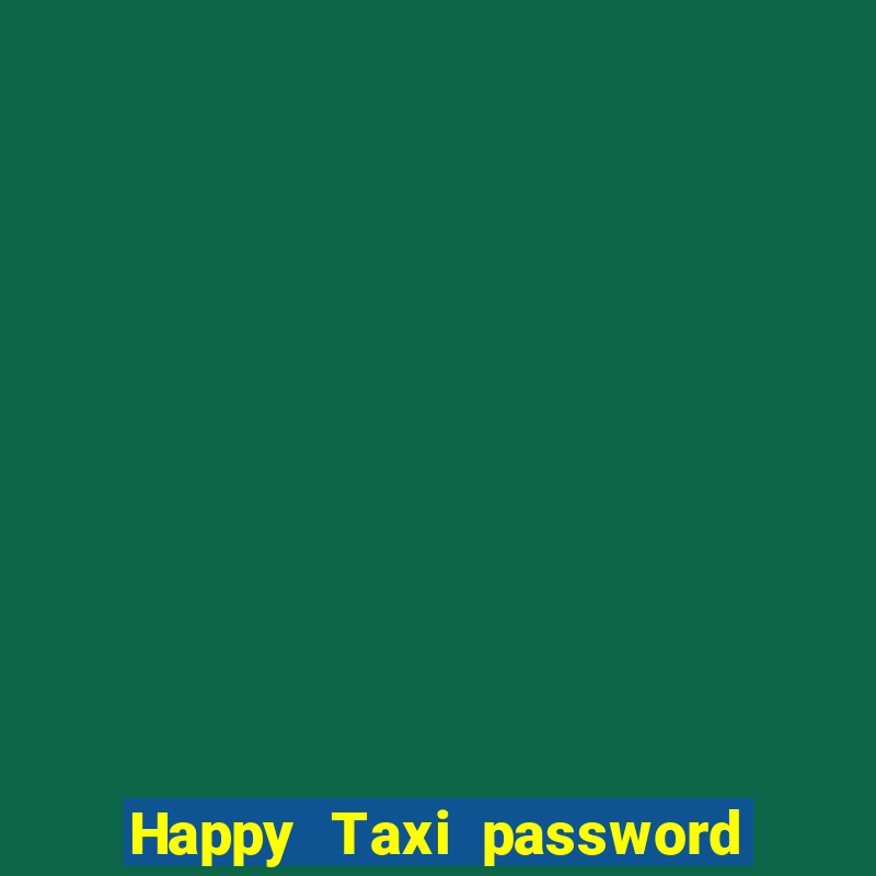 Happy Taxi password road 96 road 96 senha do cofre