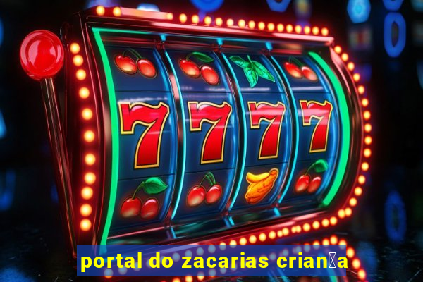 portal do zacarias crian莽a