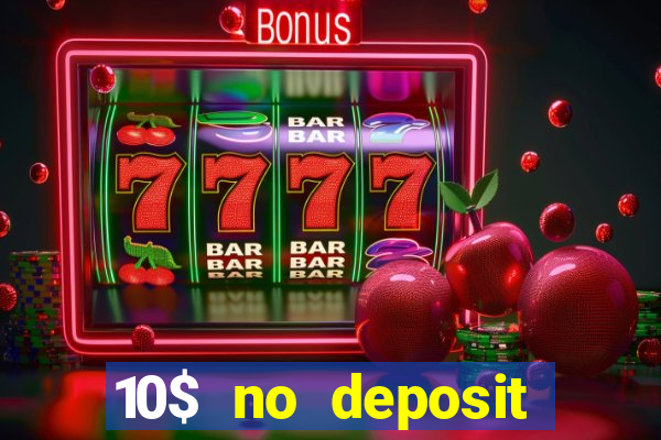 10$ no deposit bonus casino