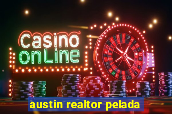 austin realtor pelada