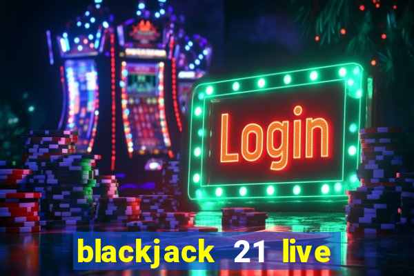 blackjack 21 live for tango