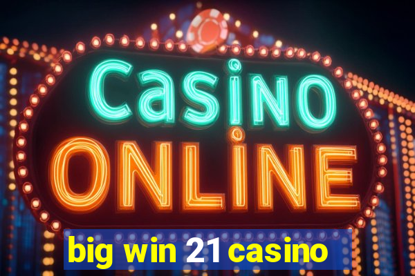 big win 21 casino