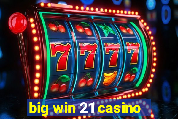 big win 21 casino