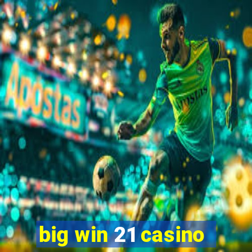 big win 21 casino