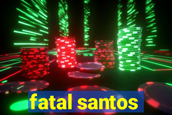 fatal santos