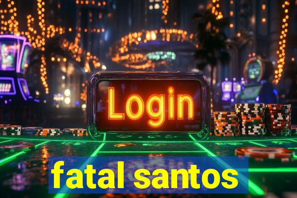 fatal santos