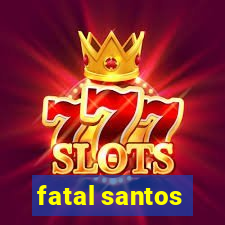 fatal santos