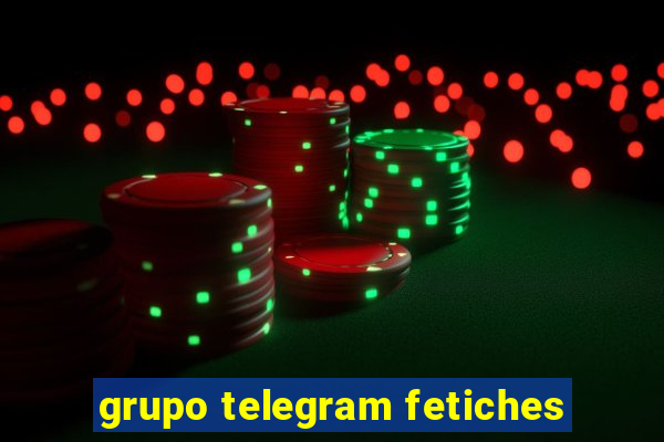 grupo telegram fetiches