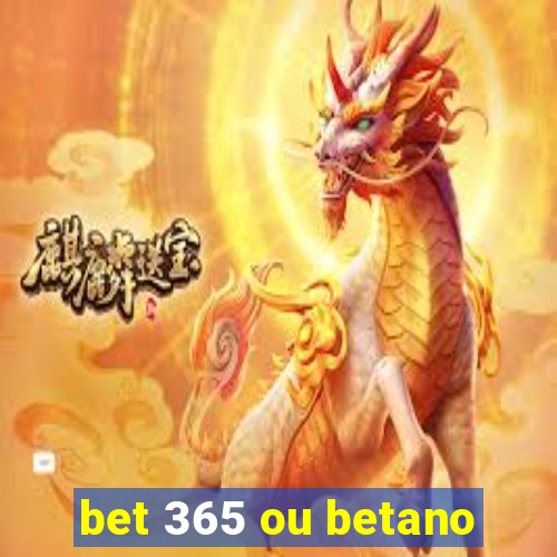 bet 365 ou betano