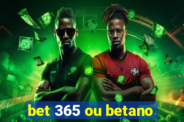 bet 365 ou betano