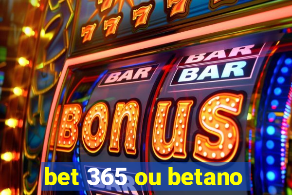 bet 365 ou betano