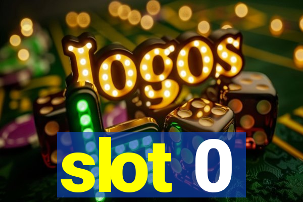 slot 0