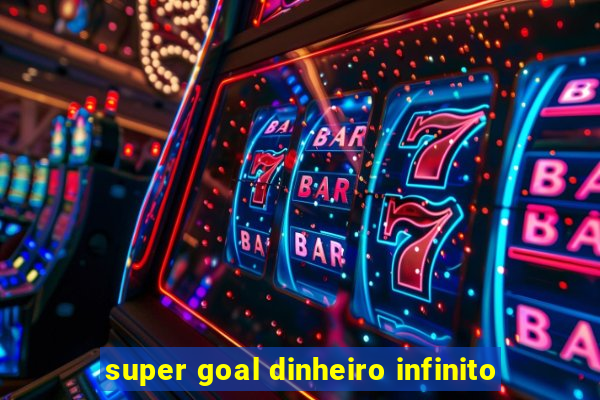 super goal dinheiro infinito