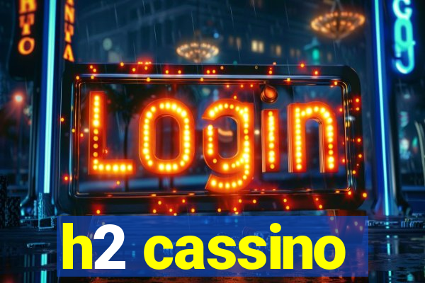 h2 cassino