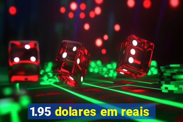 1.95 dolares em reais