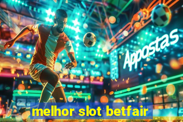 melhor slot betfair