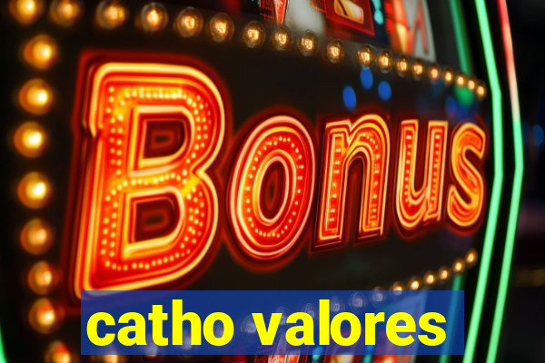 catho valores