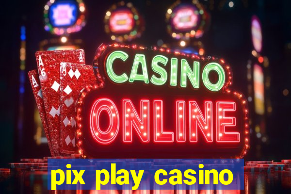 pix play casino