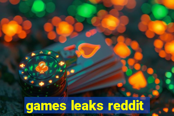 games leaks reddit