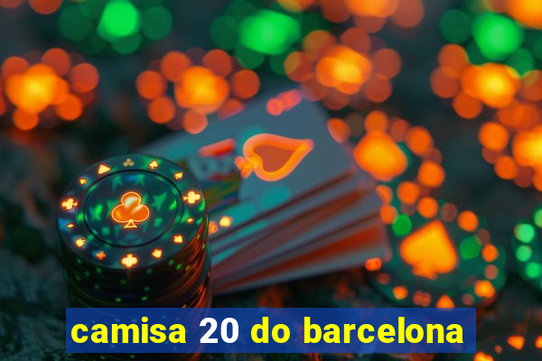 camisa 20 do barcelona