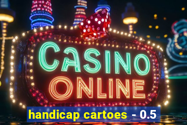 handicap cartoes - 0.5